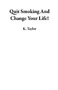 E-Book (epub) Quit Smoking And Change Your Life! von K. Taylor