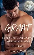 E-Book (epub) Grant -Silver Crescent Wolves von B. A. Rose