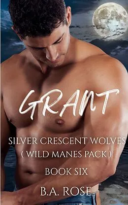 E-Book (epub) Grant -Silver Crescent Wolves von B. A. Rose