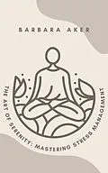 E-Book (epub) The Art of Serenity: Mastering Stress Management von Barbara Aker