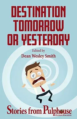 E-Book (epub) Destination Tomorrow or Yesterday: Stories from Pulphouse Fiction Magazine (Pulphouse Books) von Dean Wesley Smith, Robin Brande, Valerie Brook