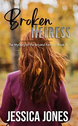 E-Book (epub) Broken Heiress (The Mystery of the Brisand Family, #4) von Jessica Jones
