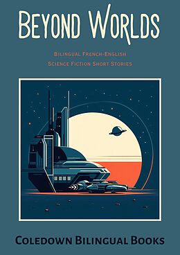 eBook (epub) Beyond Worlds: Bilingual French-English Science Fiction Short Stories de Coledown Bilingual Books