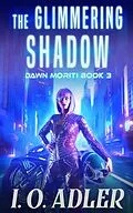 E-Book (epub) The Glimmering Shadow (Dawn Moriti, #3) von I. O. Adler
