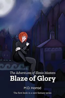 E-Book (epub) Blaze of Glory (The Adventures of Elasia Masters, #1) von M. D. Harrod