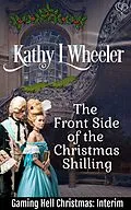 E-Book (epub) The Front Side of the Christmas Shilling (Gaming Hell Christmas, #2.5) von Kathy L Wheeler