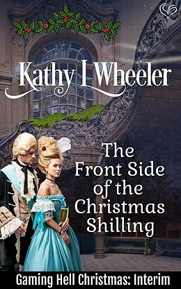E-Book (epub) The Front Side of the Christmas Shilling (Gaming Hell Christmas, #2.5) von Kathy L Wheeler