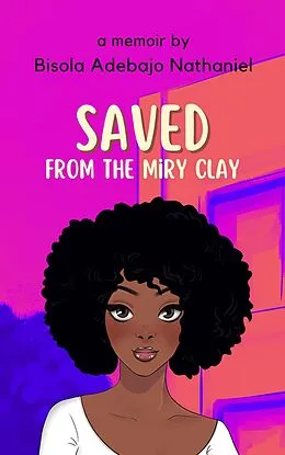 E-Book (epub) Saved From The Miry Clay von Bisola Adebajo Nathaniel