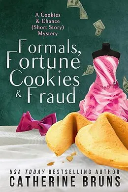 E-Book (epub) Formals, Fortune Cookies & Fraud von Catherine Bruns
