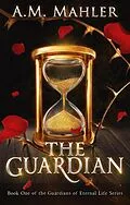 E-Book (epub) The Guardian (Guardians of Eternal Life, #1) von A. M. Mahler