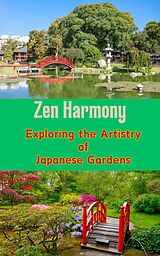 eBook (epub) Zen Harmony : Exploring the Artistry of Japanese Gardens de Ruchini Kaushalya