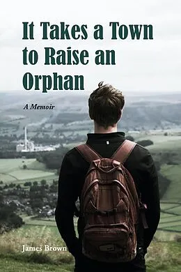 E-Book (epub) It Takes a Town to Raise an Orphan (Jimmy Brown the Orphan Boy, #2) von James Brown