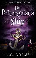 E-Book (epub) The Poltergeist's Ship (Afterlife Calls, #6) von K. C. Adams