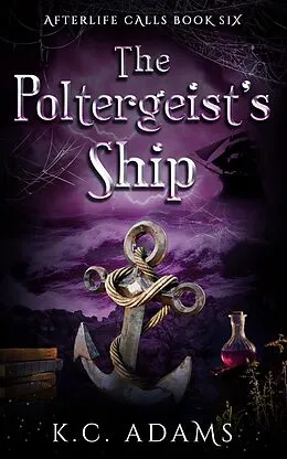 E-Book (epub) The Poltergeist's Ship (Afterlife Calls, #6) von K. C. Adams