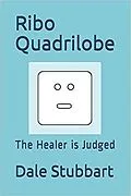 E-Book (epub) Ribo Quadrilobe: The Healer is Judged von Dale Stubbart