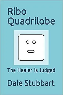 E-Book (epub) Ribo Quadrilobe: The Healer is Judged von Dale Stubbart