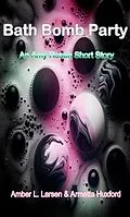 E-Book (epub) Bath Bomb Party von Amber L. Larsen, Armetta Huxford