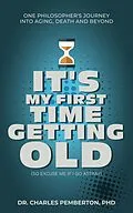 E-Book (epub) It's My First Time Getting Old (So Excuse Me If I Go Astray) von Charles Pemberton
