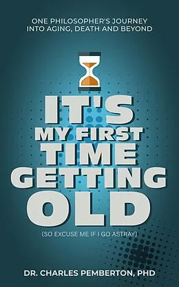 E-Book (epub) It's My First Time Getting Old (So Excuse Me If I Go Astray) von Charles Pemberton