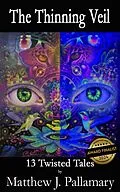 E-Book (epub) The Thinning Veil: 13 Twisted Tales von Matthew J. Pallamary