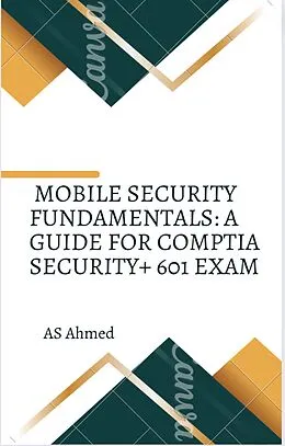 E-Book (epub) Mobile Security Fundamentals: A Guide for CompTIA Security+ 601 Exam von Adil Ahmed