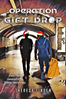 E-Book (epub) Operation Gift Drop (Chasing Liberty trilogy, #0) von Theresa Linden