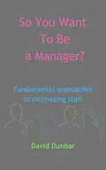 E-Book (epub) So You Want To Be a Manager? von David Dunbar