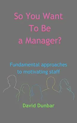 E-Book (epub) So You Want To Be a Manager? von David Dunbar