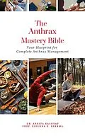 E-Book (epub) The Anthrax Mastery Bible: Your Blueprint for Complete Anthrax Management von Ankita Kashyap, Krishna N. Sharma