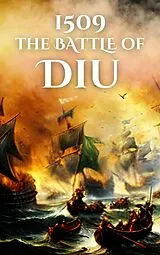E-Book (epub) 1509: The Battle of Diu (Epic Battles of History) von Anthony Holland