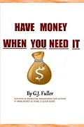E-Book (epub) Have Money When You Need it von G. J. Fuller