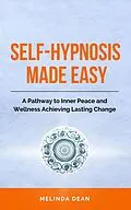 E-Book (epub) Self-Hypnosis Made Easy: A Pathway to Inner Peace and Wellness Achieving Lasting Change von Melinda Dean