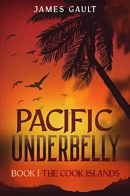 E-Book (epub) Pacific Underbelly - Book 1 The Cook Islands von James Gault