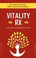 E-Book (epub) Vitality Rx: Unleashing Your Inner Health Hero von Ankita Kashyap, Krishna N. Sharma