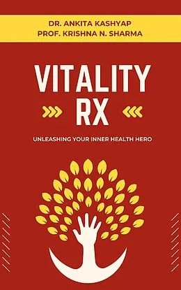 E-Book (epub) Vitality Rx: Unleashing Your Inner Health Hero von Ankita Kashyap, Krishna N. Sharma