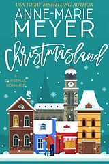 E-Book (epub) Christmasland (The Christmas Romance Collection) von Anne-Marie Meyer