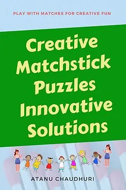 E-Book (epub) Creative Matchstick Puzzles Innovative Solutions von Atanu Chaudhuri