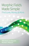 E-Book (epub) Morphic Fields Made Simple: Find Love, Money & More von Michael Ambazac