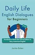E-Book (epub) Daily Life English Dialogues for Beginners: Hundreds of Real Life Conversations in Easy American English von Jackie Bolen