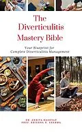 E-Book (epub) The Diverticulitis Mastery Bible: Your Blueprint For Complete Diverticulitis Management von Ankita Kashyap, Krishna N. Sharma