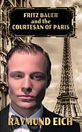 E-Book (epub) Fritz Bauer and the Courtesan of Paris von Raymund Eich