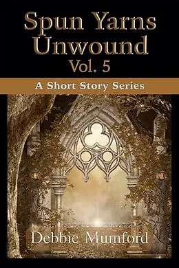 E-Book (epub) Spun Yarns Unwound Volume 5: A Short Story Series von Debbie Mumford