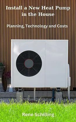 E-Book (epub) Install a New Heat Pump in the House, Planning, Technology and Costs von Rene Schilling