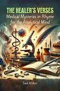E-Book (epub) The Healer's Verses: Medical Mysteries in Rhyme for the Analytical Mind (Riddle Me This: A Professional Exploration in Poetry, #2) von Said Al Azri