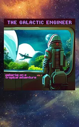 E-Book (epub) The Galactic Engineer Embarks on a Tropical Adventure (Excursions to the Far Unknown, #1) von Sage Dunbar
