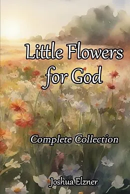 E-Book (epub) Little Flowers for God: Complete Collection von Joshua Elzner