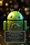 E-Book (epub) Die Wahnsinnig Einfache Anleitung Zum Pixel 8: Eine Leicht Verständliche Anleitung Für Das Google Pixel Phone Und Android 14 von Scott La Counte