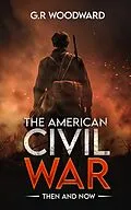 E-Book (epub) The American Civil War: Then and Now von G. R Woodward