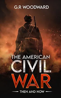 E-Book (epub) The American Civil War: Then and Now von G. R Woodward