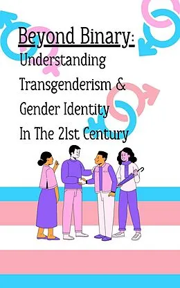 E-Book (epub) Beyond Binary: Understanding Transgenderism and Gender Identity in the 21st Century von Amanda Walker